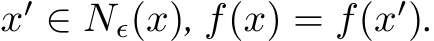  x′ ∈ Nϵ(x), f(x) = f(x′).