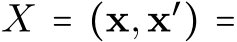  X = (x,x′) =