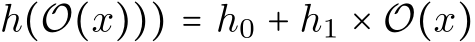 h(O(x))) = h0 + h1 × O(x)