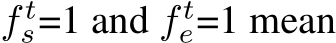  f ts=1 and f te=1 mean