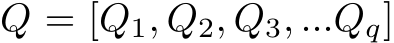  Q = [Q1, Q2, Q3, ...Qq]