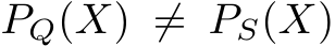  PQ(X) ̸= PS(X)