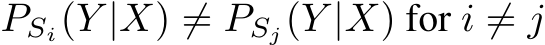 PSi(Y |X) ̸= PSj(Y |X) for i ̸= j