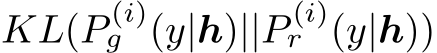 KL(P (i)g (y|h)||P (i)r (y|h))