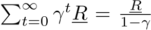 �∞t=0 γtR = R1−γ