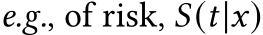 e.g., of risk, 𝑆(𝑡|𝑥)