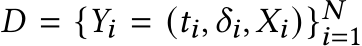  𝐷 = {𝑌𝑖 = (𝑡𝑖,𝛿𝑖,𝑋𝑖)}𝑁𝑖=1