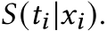 𝑆(𝑡𝑖 |𝑥𝑖).