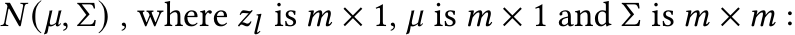 𝑁 (𝜇, Σ) , where 𝑧𝑙 is 𝑚 × 1, 𝜇 is 𝑚 × 1 and Σ is 𝑚 × 𝑚 :