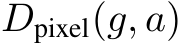  Dpixel(g, a)