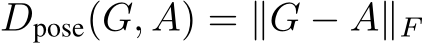  Dpose(G, A) = ∥G − A∥F