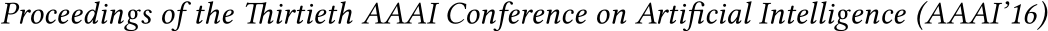  Proceedings of the Tirtieth AAAI Conference on Artifcial Intelligence (AAAI’16)