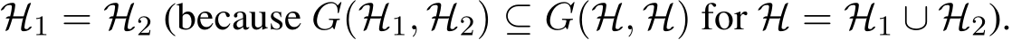 H1 = H2 (because G(H1, H2) ⊆ G(H, H) for H = H1 ∪ H2).