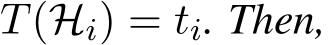 T(Hi) = ti. Then,