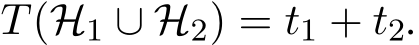  T(H1 ∪ H2) = t1 + t2.