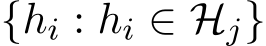  {hi : hi ∈ Hj}
