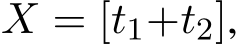  X = [t1+t2],