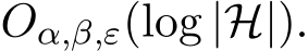  Oα,β,ε(log |H|).