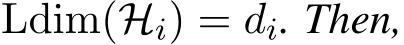 Ldim(Hi) = di. Then,