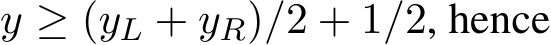  y ≥ (yL + yR)/2 + 1/2, hence