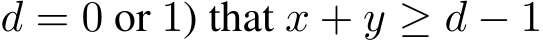  d = 0 or 1) that x + y ≥ d − 1