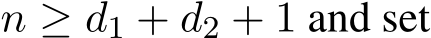  n ≥ d1 + d2 + 1 and set