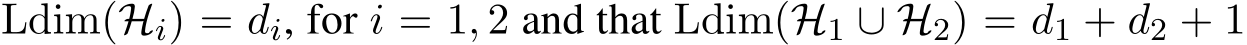  Ldim(Hi) = di, for i = 1, 2 and that Ldim(H1 ∪ H2) = d1 + d2 + 1