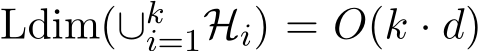  Ldim(∪ki=1Hi) = O(k · d)