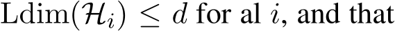  Ldim(Hi) ≤ d for al i, and that