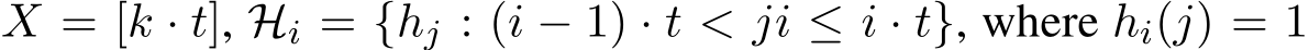  X = [k · t], Hi = {hj : (i − 1) · t < ji ≤ i · t}, where hi(j) = 1