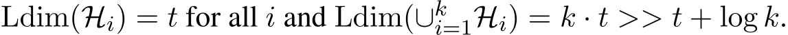 Ldim(Hi) = t for all i and Ldim(∪ki=1Hi) = k · t >> t + log k.