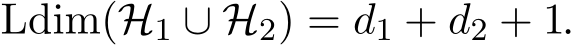  Ldim(H1 ∪ H2) = d1 + d2 + 1.