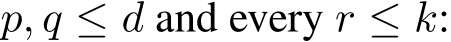  p, q ≤ d and every r ≤ k: