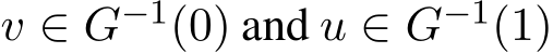  v ∈ G−1(0) and u ∈ G−1(1)