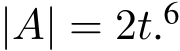  |A| = 2t.6 