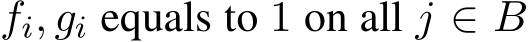  fi, gi equals to 1 on all j ∈ B