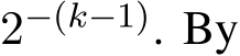  2−(k−1). By