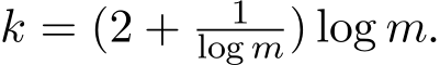  k = (2 + 1log m) log m.