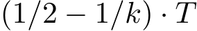  (1/2 − 1/k) · T