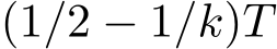  (1/2 − 1/k)T