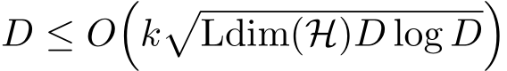  D ≤ O�k�Ldim(H)D log D�