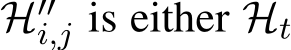  H′′i,j is either Ht