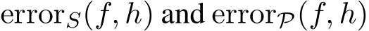  errorS(f, h) and errorP(f, h)