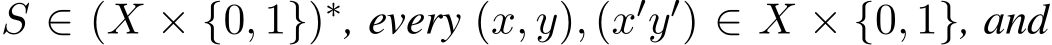  S ∈ (X × {0, 1})∗, every (x, y), (x′y′) ∈ X × {0, 1}, and