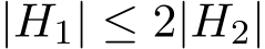  |H1| ≤ 2|H2|