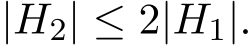  |H2| ≤ 2|H1|.