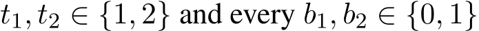  t1, t2 ∈ {1, 2} and every b1, b2 ∈ {0, 1}