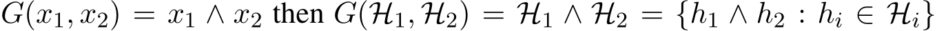  G(x1, x2) = x1 ∧ x2 then G(H1, H2) = H1 ∧ H2 = {h1 ∧ h2 : hi ∈ Hi}