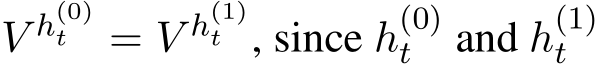  V h(0)t = V h(1)t , since h(0)t and h(1)t