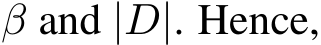  β and |D|. Hence,